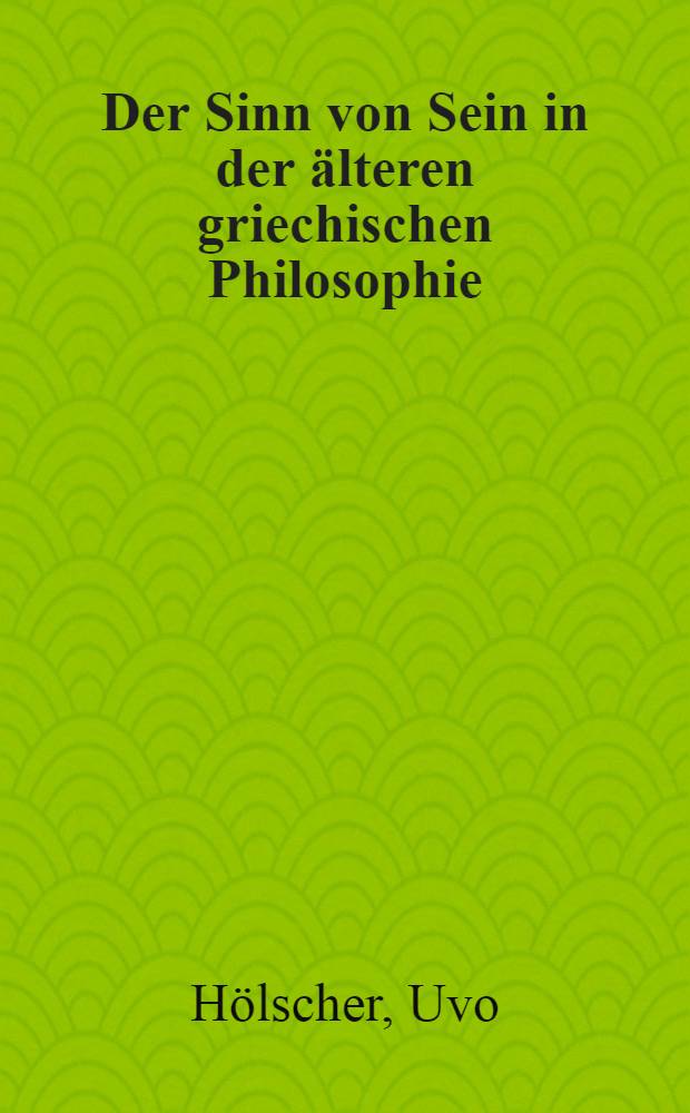 Der Sinn von Sein in der &auml;lteren griechischen Philosophie