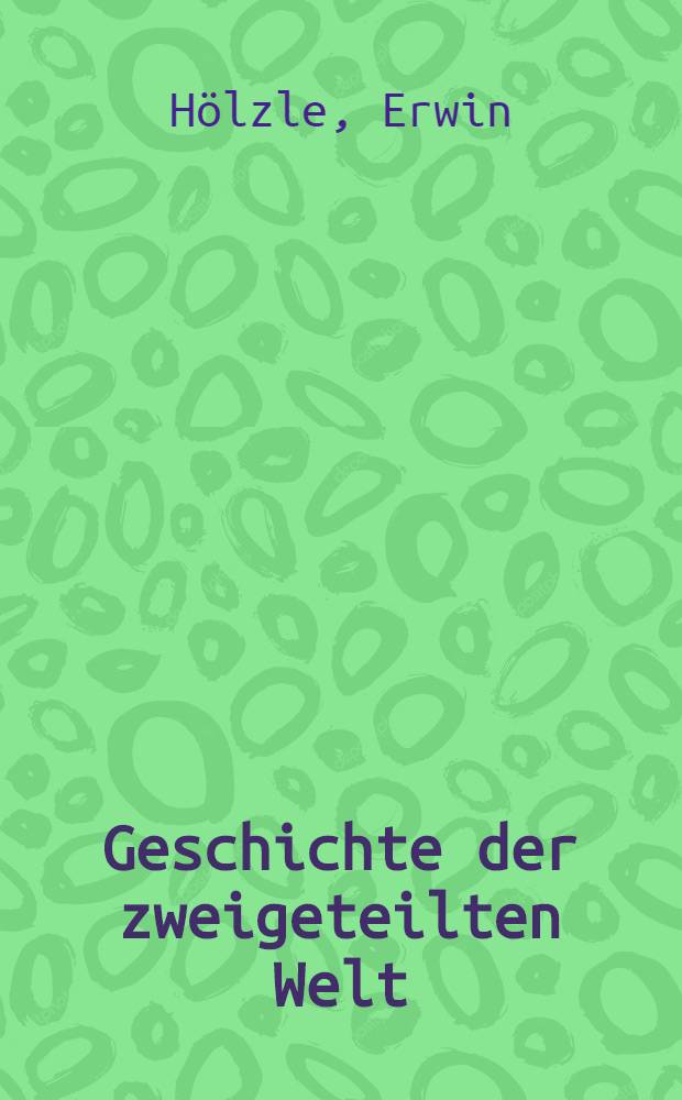 Geschichte der zweigeteilten Welt : Amerika und Rußland