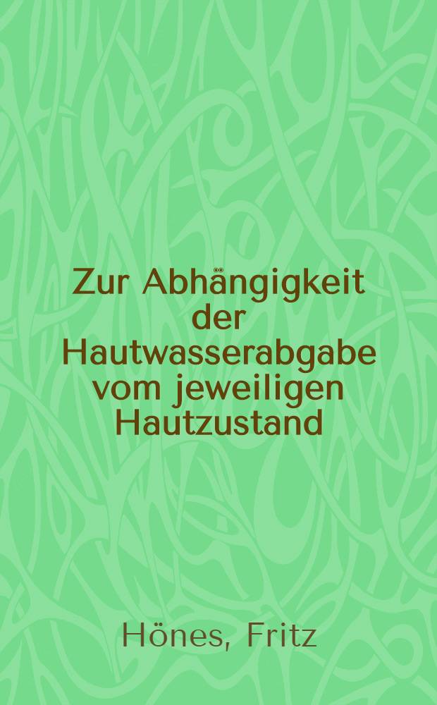 Zur Abh&auml;ngigkeit der Hautwasserabgabe vom jeweiligen Hautzustand : Inaug.-Diss. ... einer ... Med. Fakult&auml;t der ... Univ. zu T&uuml;bingen