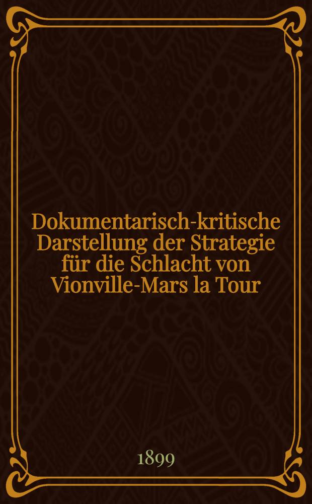 Dokumentarisch-kritische Darstellung der Strategie für die Schlacht von Vionville-Mars la Tour