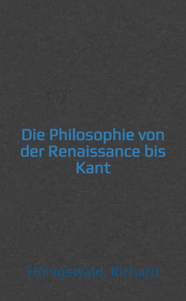 Die Philosophie von der Renaissance bis Kant