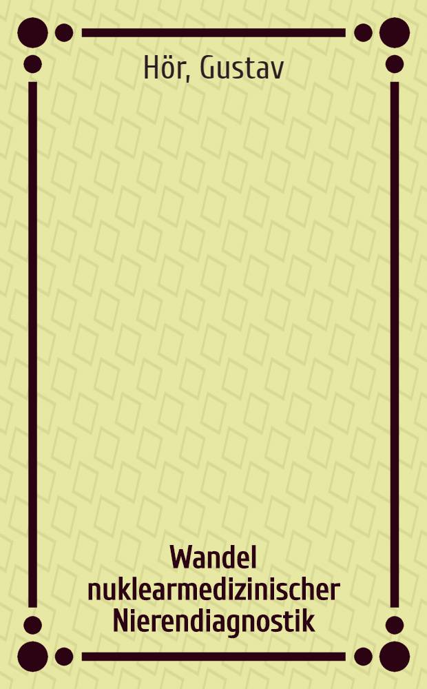 Wandel nuklearmedizinischer Nierendiagnostik : Radiopharmazeutika, Techniken, Indikationen