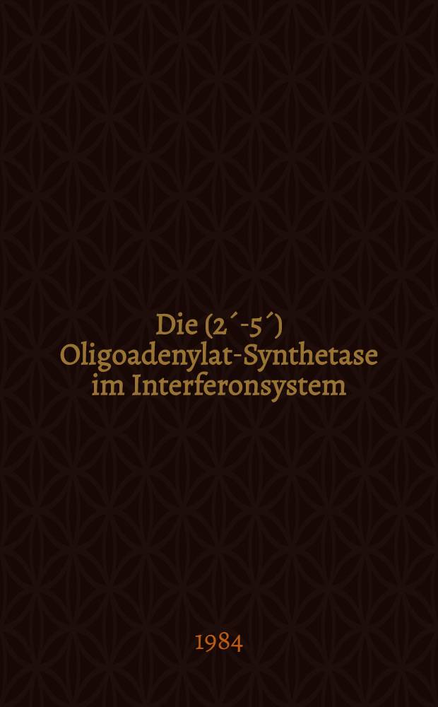 Die (2´-5´) Oligoadenylat-Synthetase im Interferonsystem : Eine Studie ihrer Aktivitätsbestimmung bei Patienten : Diss