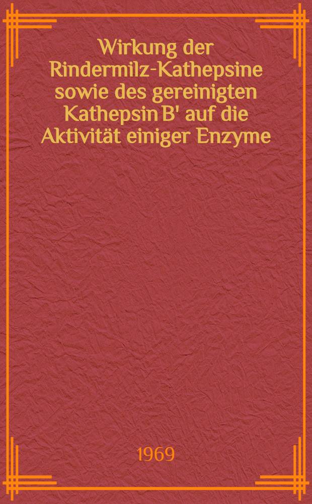Wirkung der Rindermilz-Kathepsine sowie des gereinigten Kathepsin B' auf die Aktivität einiger Enzyme : Inaug.-Diss. ... der ... Med. Fakultät der ... Univ. zu Bonn