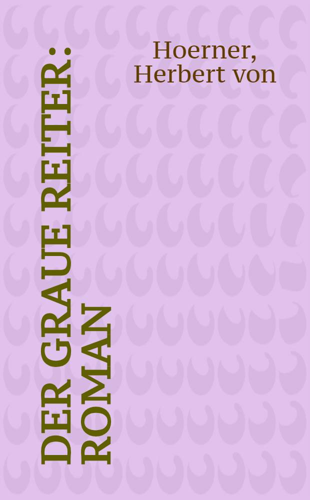 Der graue Reiter : Roman