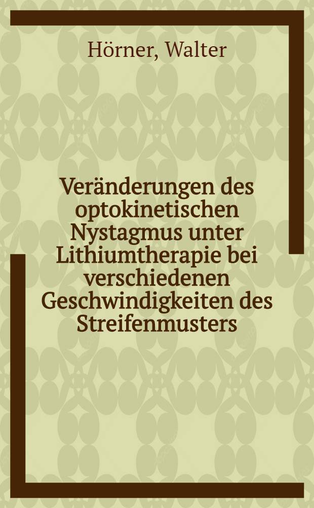 Veränderungen des optokinetischen Nystagmus unter Lithiumtherapie bei verschiedenen Geschwindigkeiten des Streifenmusters : Inaug.-Diss