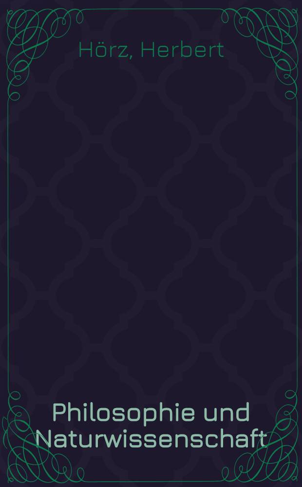 Philosophie und Naturwissenschaft : Neue Aspekte im Verh&auml;ltnis von Naturwissenschaft und marxistisch-leninistischer Philosophie, erl&auml;utert am Raum-Zeit-Problem