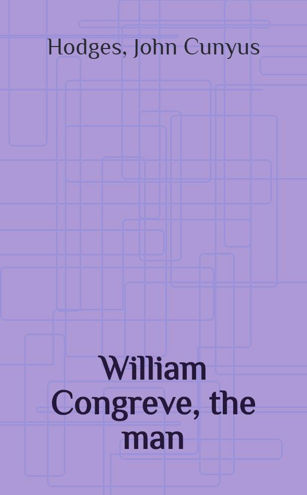 William Congreve, the man : A biography from new sources