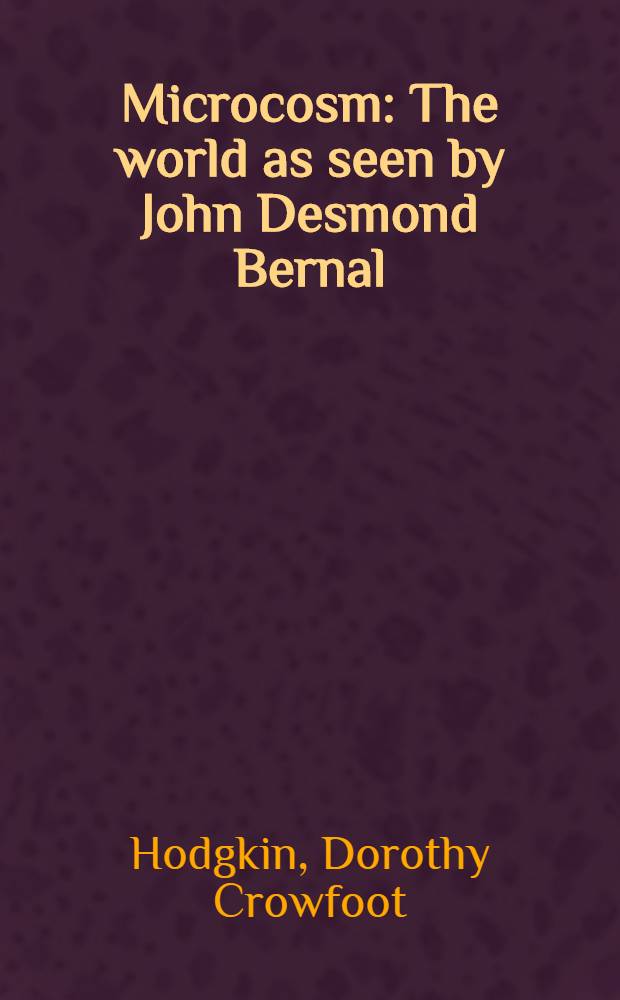 Microcosm : The world as seen by John Desmond Bernal