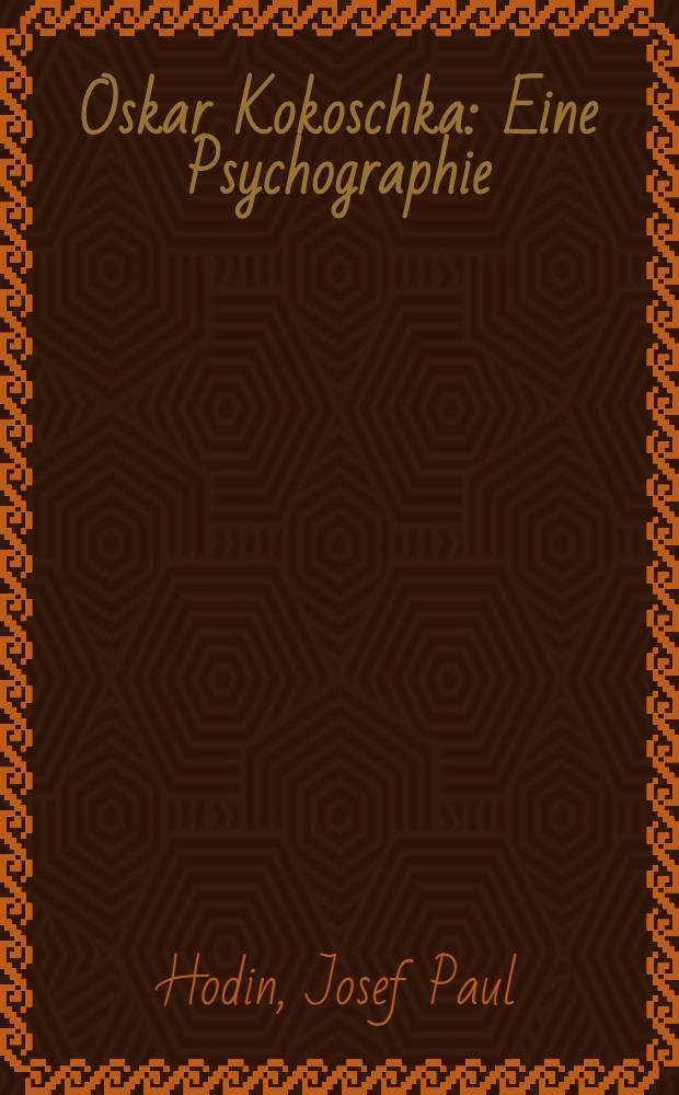 Oskar Kokoschka : Eine Psychographie
