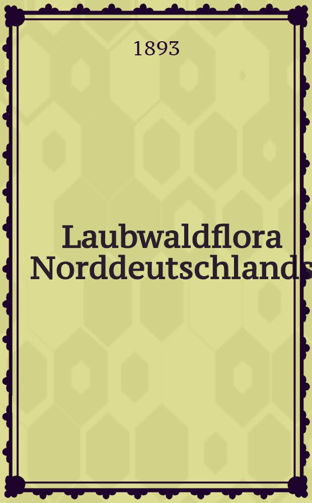 Laubwaldflora Norddeutschlands : Eine pflanzengeographische Studie
