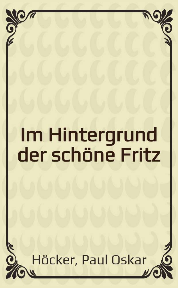 Im Hintergrund der schöne Fritz : Roman