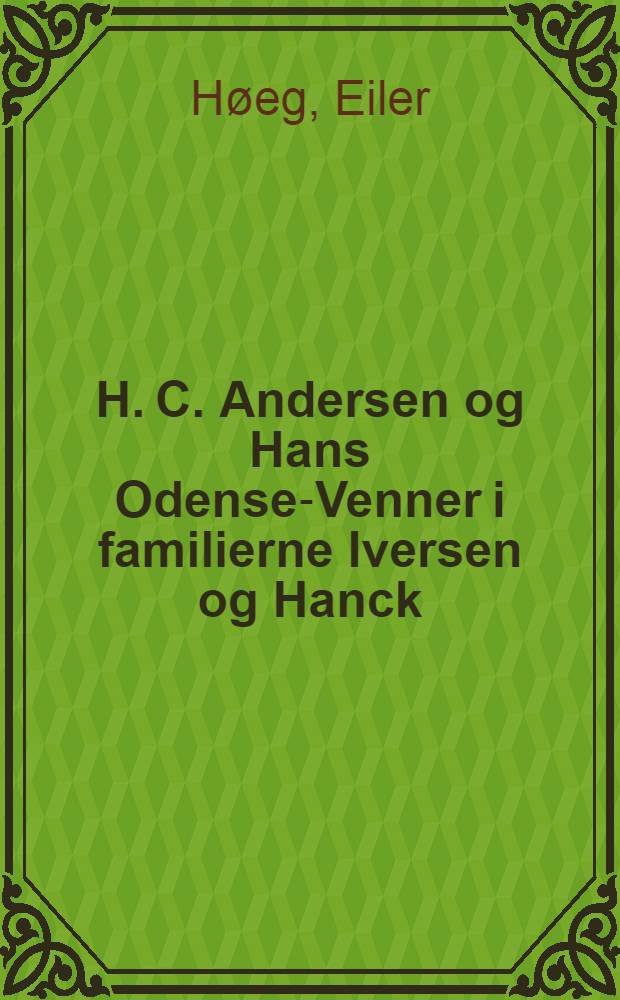 H. C. Andersen og Hans Odense-Venner i familierne Iversen og Hanck