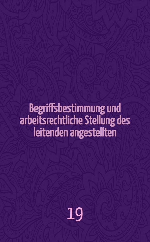 ... Begriffsbestimmung und arbeitsrechtliche Stellung des leitenden angestellten