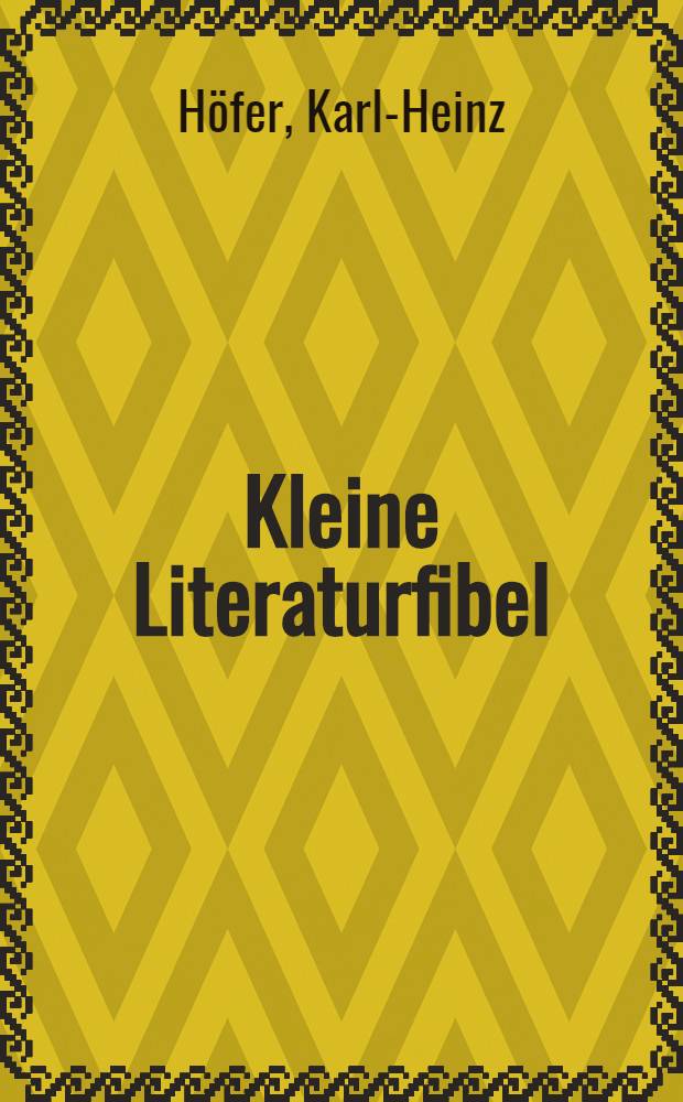 Kleine Literaturfibel : Eine Anleitung zum Verständnis schöner Literatur