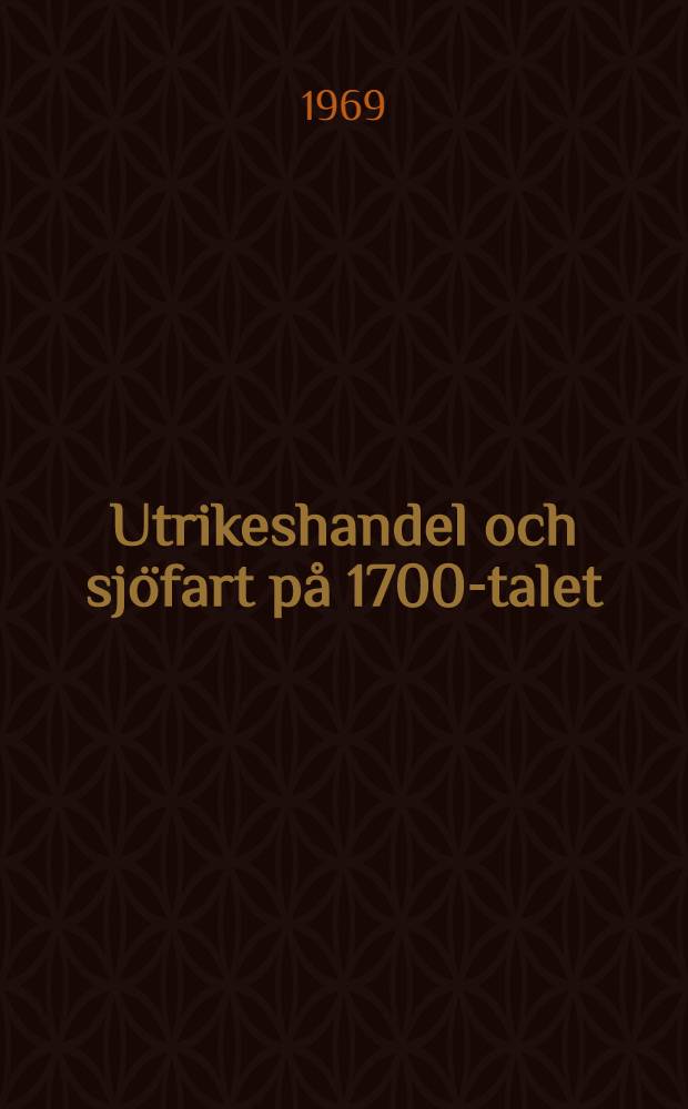 Utrikeshandel och sjöfart på 1700-talet: Akad. avhandl. ... av Samhällsvetenskapliga fakulteten vid Stockholms univ. ... framställes ...; Stapelvaror i svensk export och import 1738-1808 / Staffan Högberg