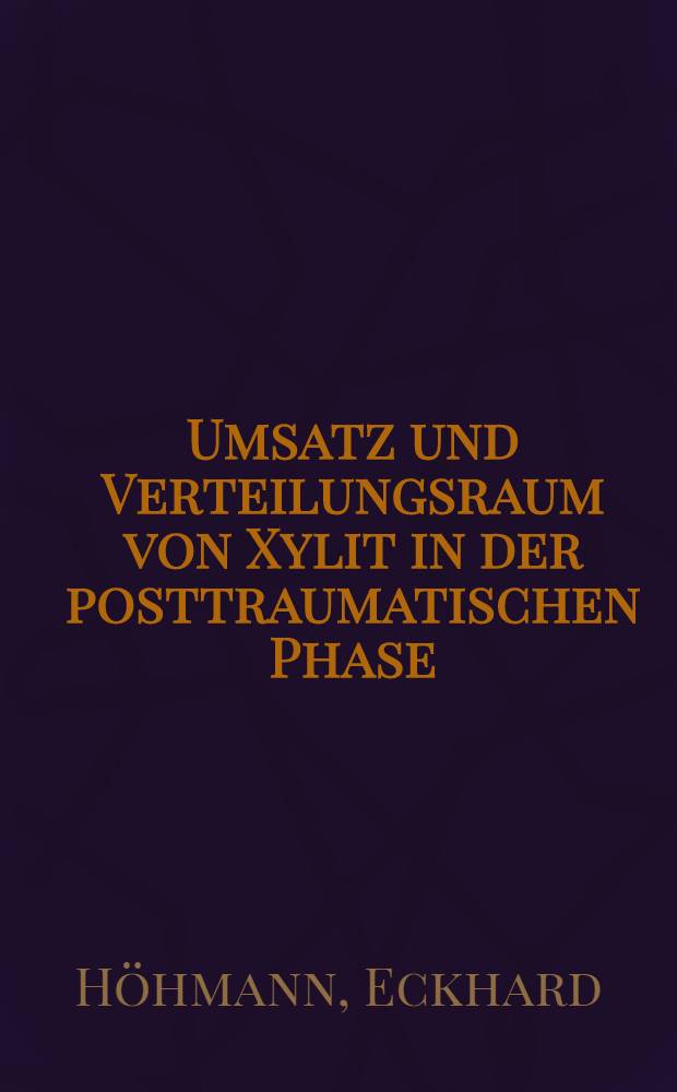 Umsatz und Verteilungsraum von Xylit in der posttraumatischen Phase : Inaug.-Diss. ... der ... Med. Fak. der ... Univ. Mainz