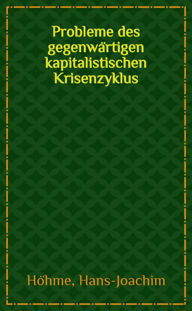 Probleme des gegenw&auml;rtigen kapitalistischen Krisenzyklus