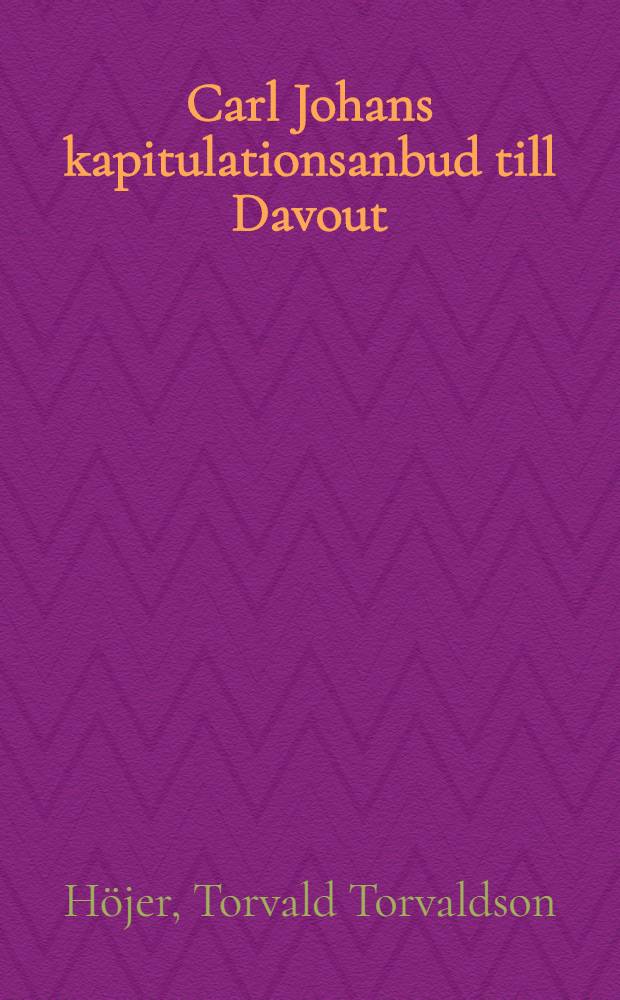 Carl Johans kapitulationsanbud till Davout : Ett bidrag till kännedomen om Sveriges förbindelser med Hamburg och Bremen i november 1813