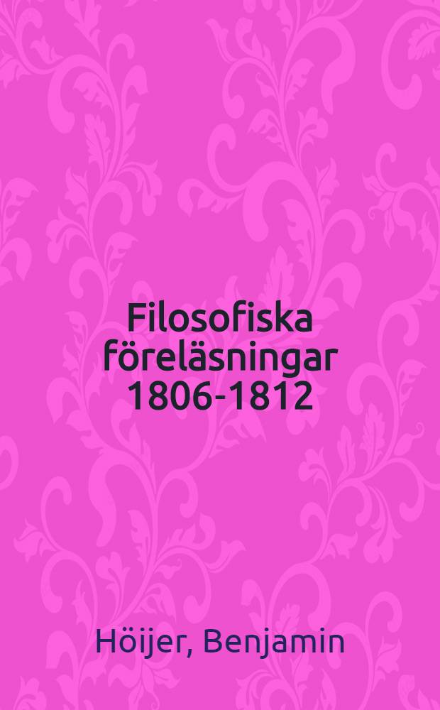 Filosofiska f&ouml;rel&auml;sningar 1806-1812