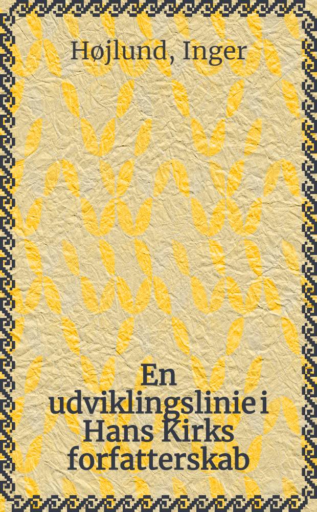 En udviklingslinie i Hans Kirks forfatterskab : Udviklingen i historicitet og historiekonception eksemplificeret ved analyse af "Fiskerne", "Daglejerne", "De ny tider", "Djævelens penge" og "Klitgaard og sønner"