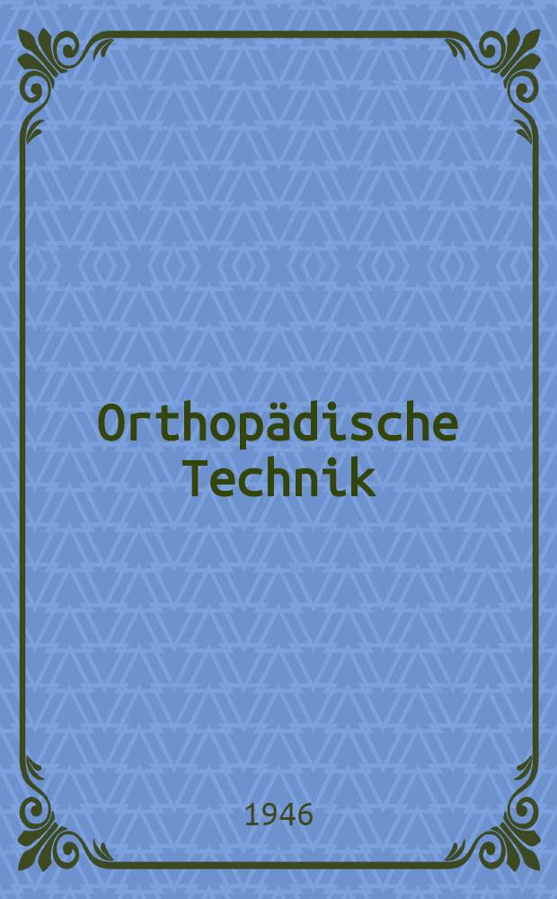 Orthopädische Technik : Bandagen und Apparate, ihre Anzeige und ihr Bau : Aus Klinik und Werkstatt