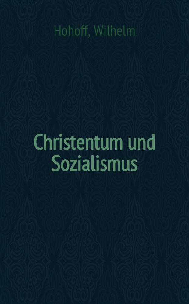 Christentum und Sozialismus : Eine religiöse Polemik zwischen Herrn Kaplan Hohoff in Hüffe und August Bebel