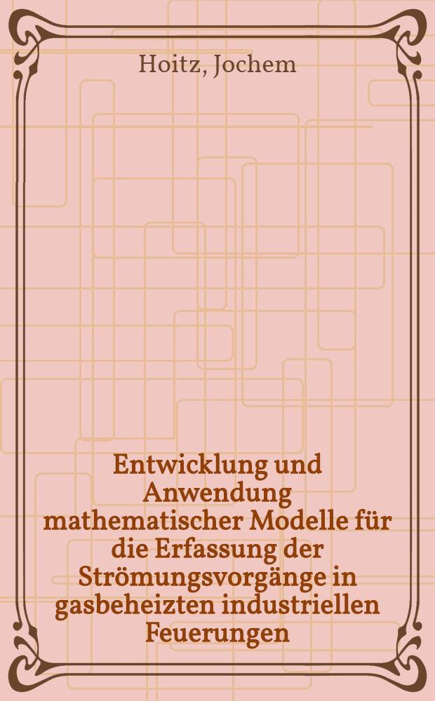 Entwicklung und Anwendung mathematischer Modelle für die Erfassung der Strömungsvorgänge in gasbeheizten industriellen Feuerungen