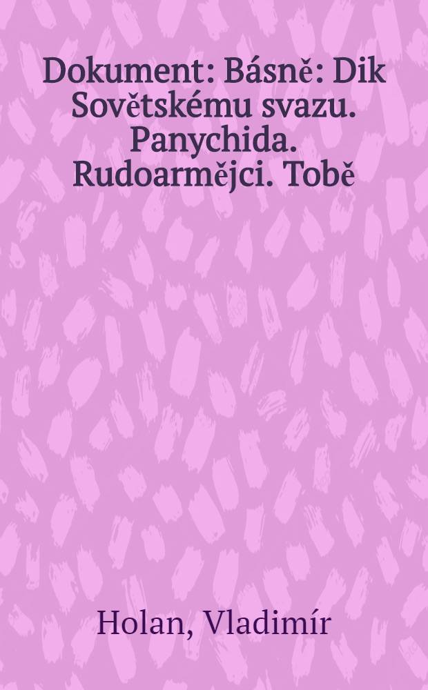 Dokument : Básně : Dik Sovětskému svazu. Panychida. Rudoarmějci. Tobě