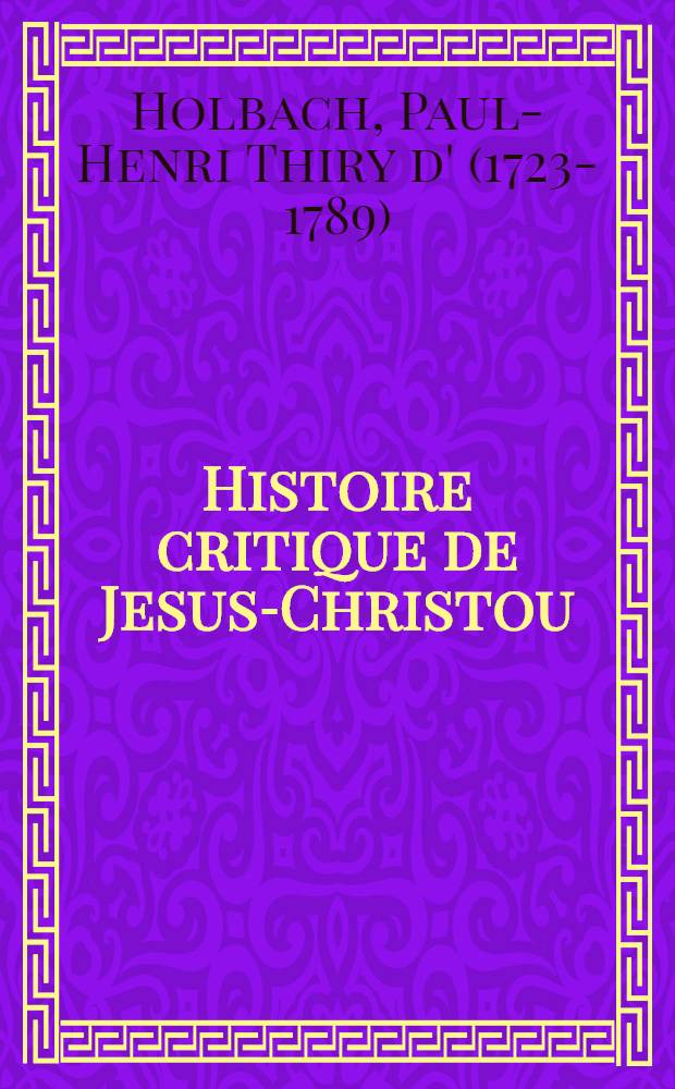 Histoire critique de Jesus-Christou : Analyse raisonn&eacute;e des evangiles