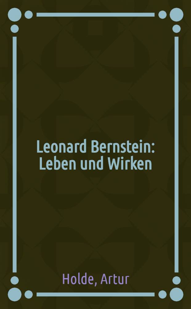 Leonard Bernstein : Leben und Wirken