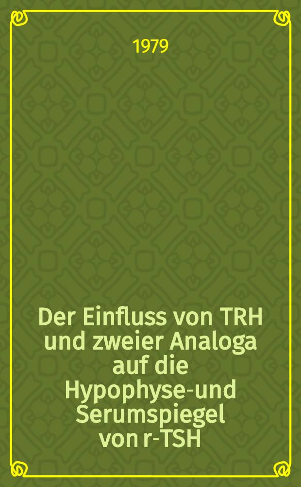 Der Einfluss von TRH und zweier Analoga auf die Hypophysen- und Serumspiegel von r-TSH : Inaug.-Diss