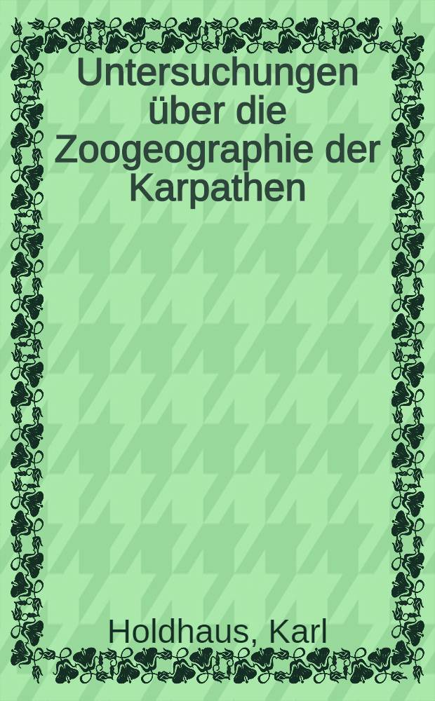 Untersuchungen über die Zoogeographie der Karpathen : (Unter besonderer Berücksichtigung der Coleopteren)
