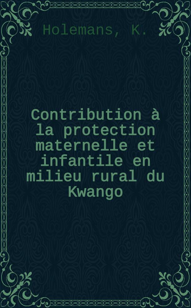 Contribution &agrave; la protection maternelle et infantile en milieu rural du Kwango