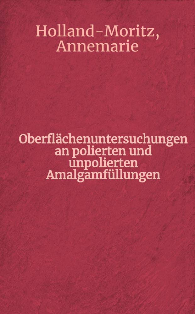 Oberfl&auml;chenuntersuchungen an polierten und unpolierten Amalgamf&uuml;llungen : Inaug.-Diss. ... der ... Med. Fakult&auml;t der ... Univ. Mainz