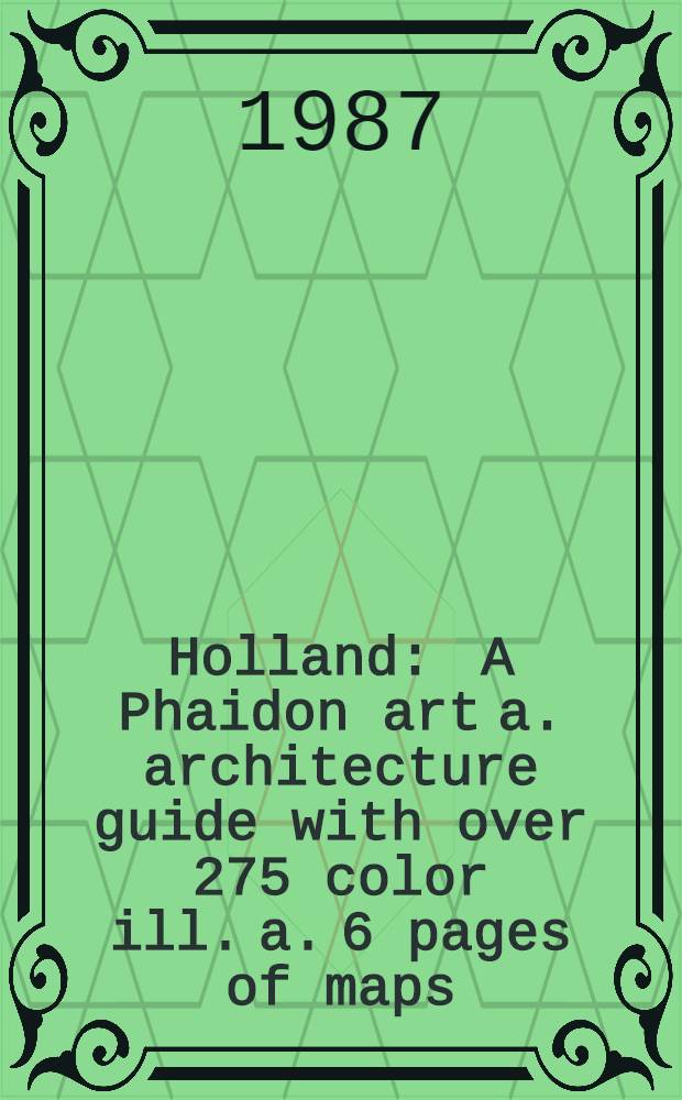 Holland : A Phaidon art a. architecture guide with over 275 color ill. a. 6 pages of maps