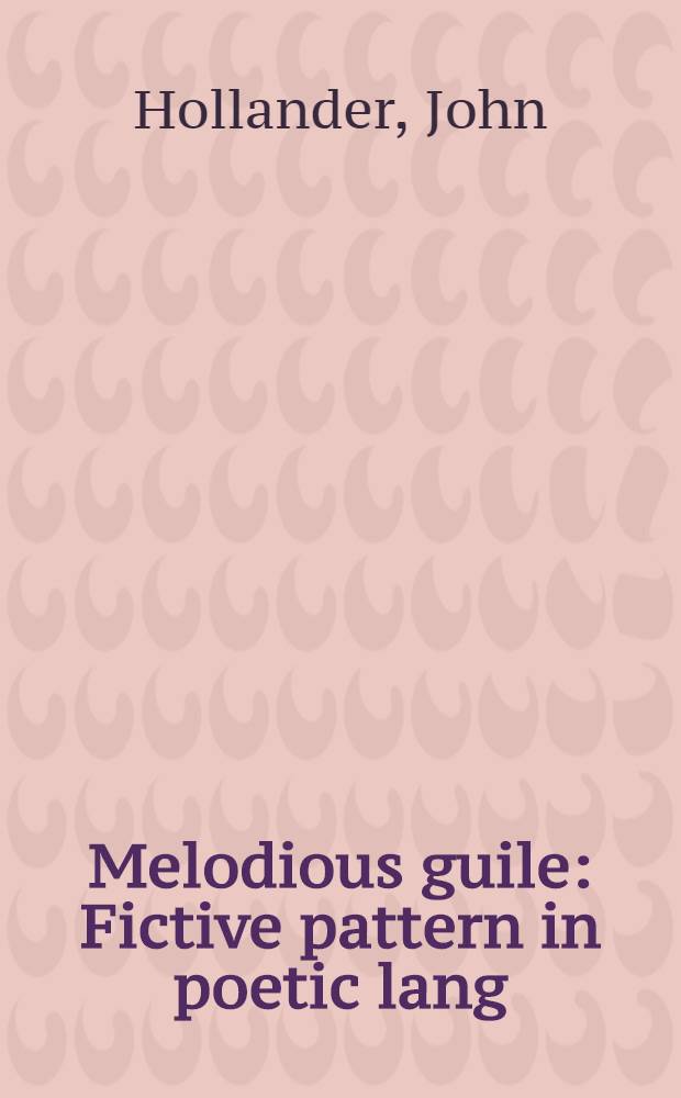 Melodious guile : Fictive pattern in poetic lang