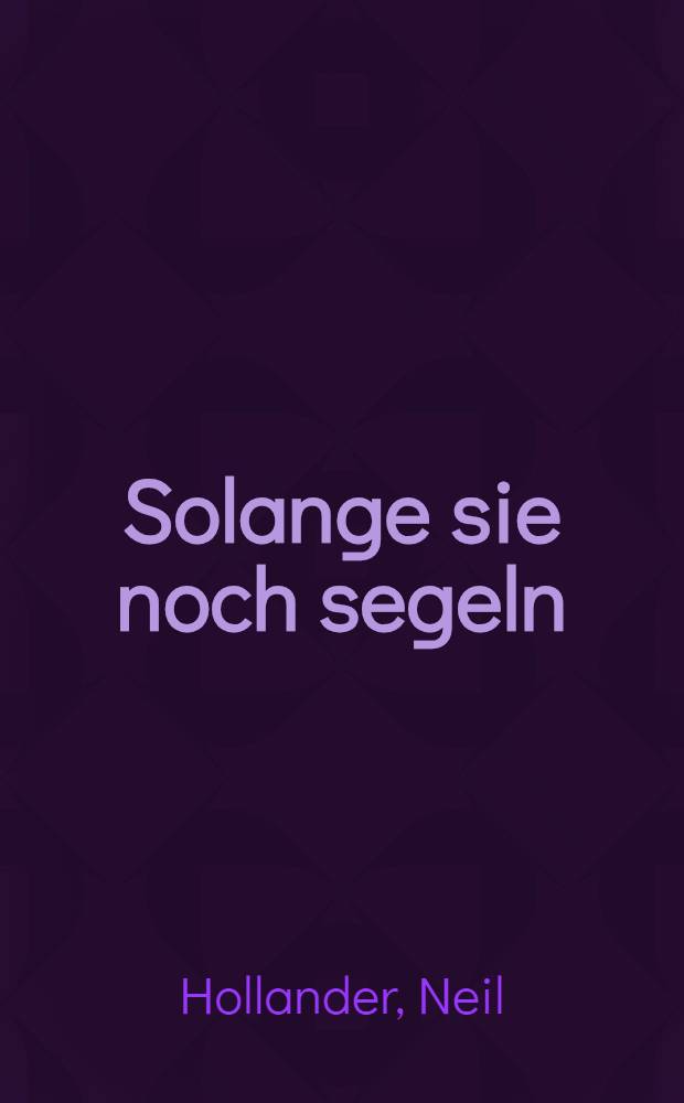 Solange sie noch segeln : Die letzten Arbeitssegler