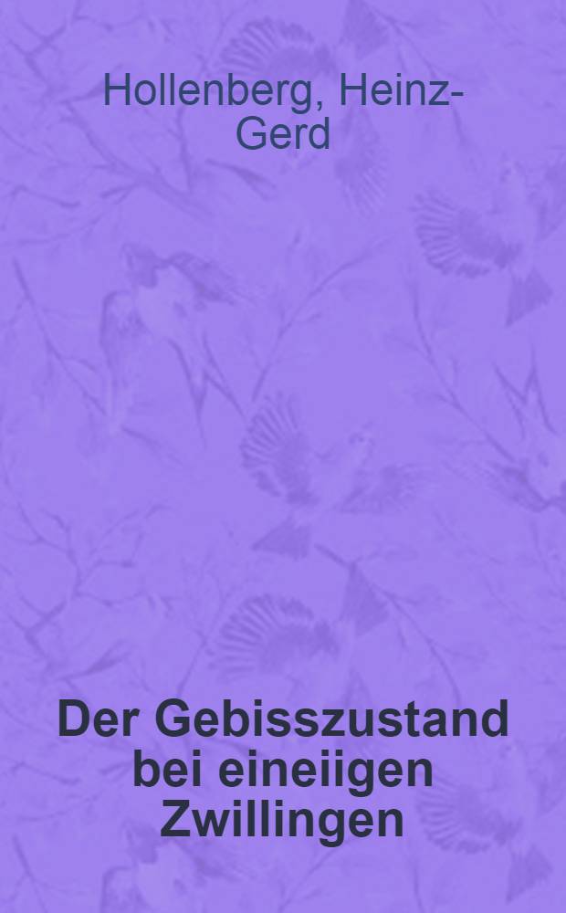 Der Gebisszustand bei eineiigen Zwillingen : Eine klinische-röntgenologische Studie : Inaug.-Diss