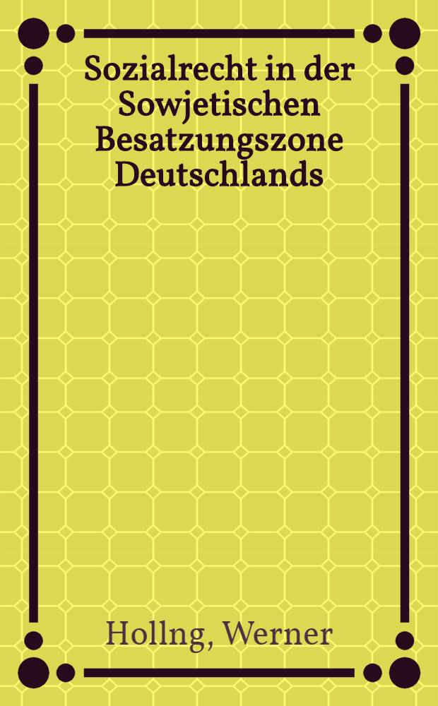 Sozialrecht in der Sowjetischen Besatzungszone Deutschlands : Arbeitsrecht, Sozialversicherungsrecht, Sozialf&uuml;rsorgerecht