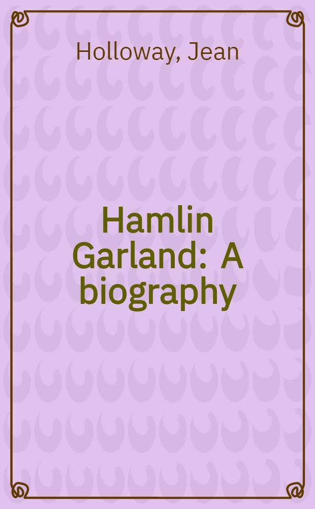 Hamlin Garland : A biography