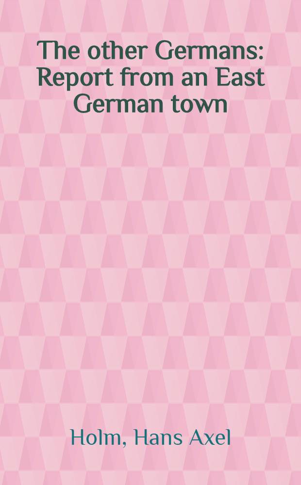 The other Germans : Report from an East German town