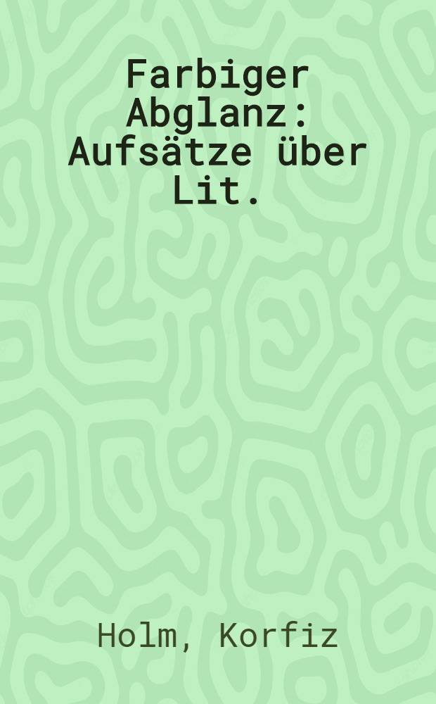 Farbiger Abglanz : Aufsätze über Lit.