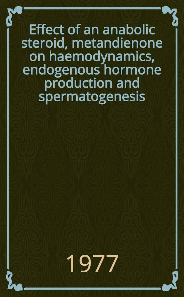 Effect of an anabolic steroid, metandienone on haemodynamics, endogenous hormone production and spermatogenesis : Acad. diss. be publicly discussed by permiss. of the Med. Fac. of the Univ. of Helsinki ..
