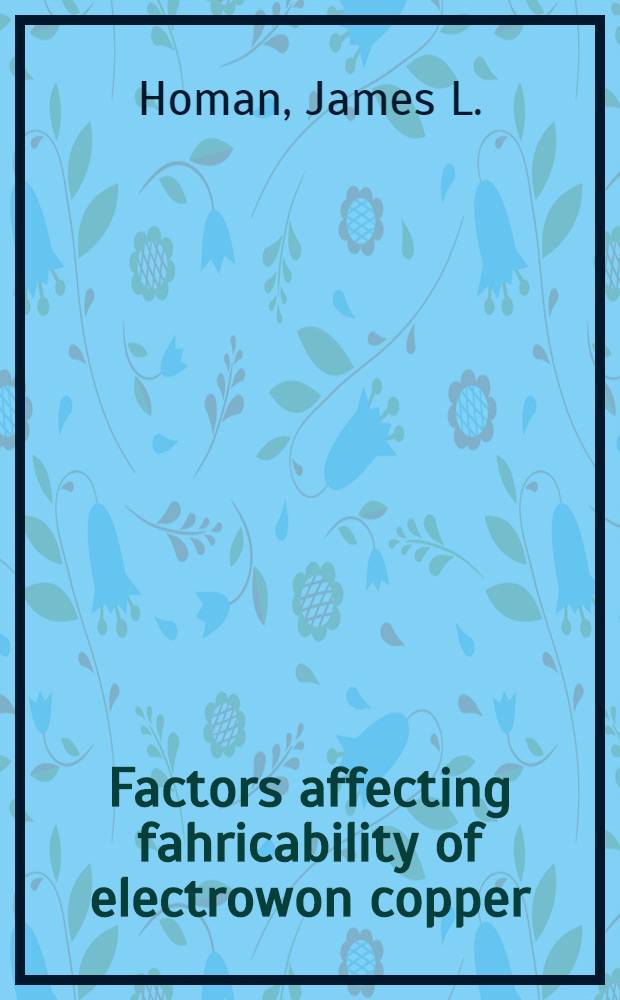 Factors affecting fahricability of electrowon copper