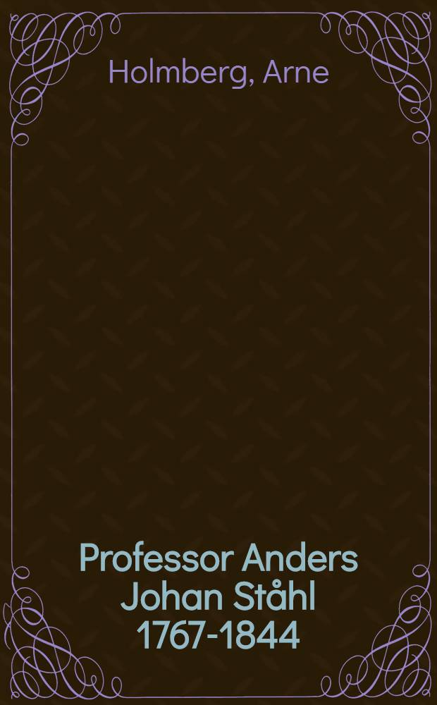 Professor Anders Johan Ståhl 1767-1844 : Vetenskapsakademiens bibliotekarie