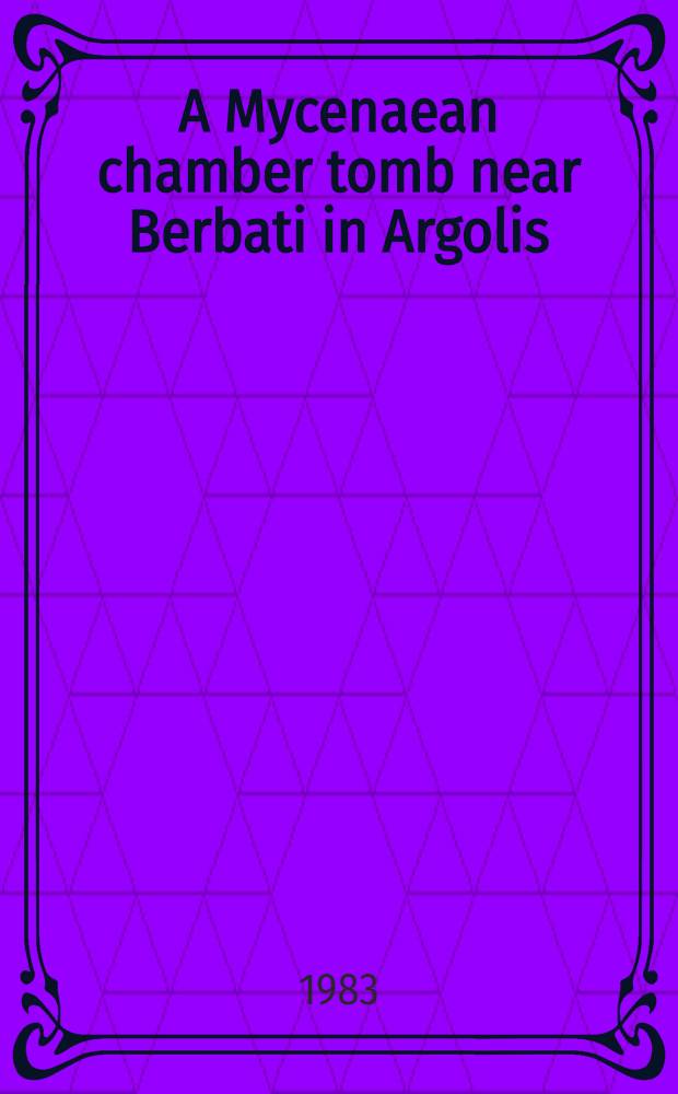 A Mycenaean chamber tomb near Berbati in Argolis