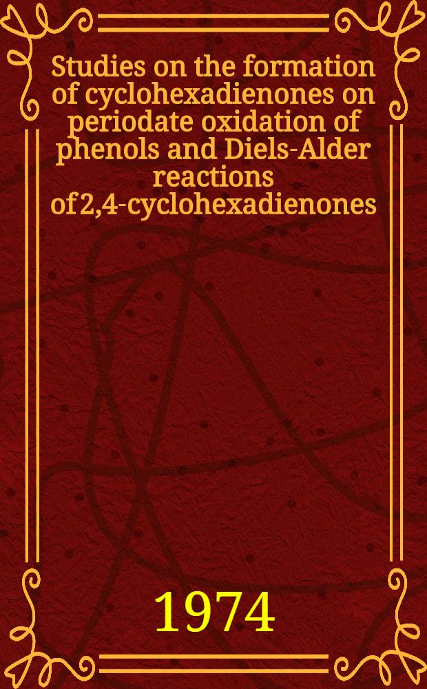 Studies on the formation of cyclohexadienones on periodate oxidation of phenols and Diels-Alder reactions of 2,4-cyclohexadienones : Akad. avh. ..