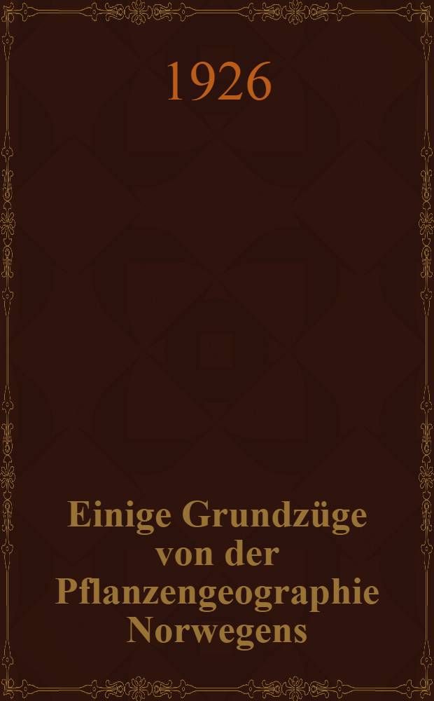 Einige Grundzüge von der Pflanzengeographie Norwegens