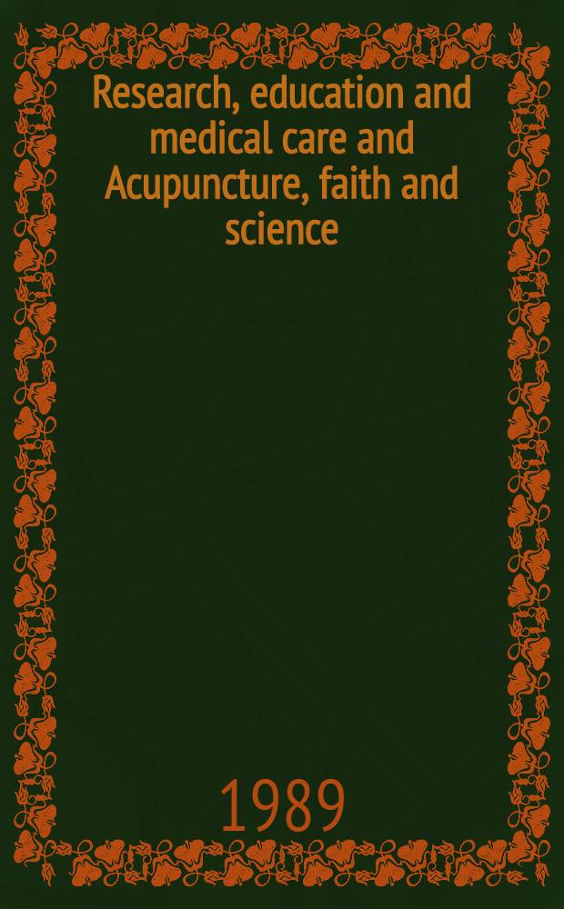 Research, education and medical care and Acupuncture, faith and science : Two lectures